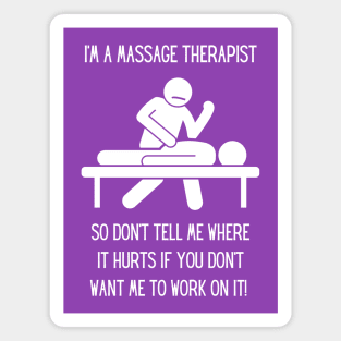 Massage Therapist - Don't tell me where it hurts... Magnet